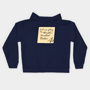 Let Me Play the World's Smallest Violin Kids Hoodie